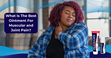 What Is The Best Ointment For Muscular And Joint Pain?